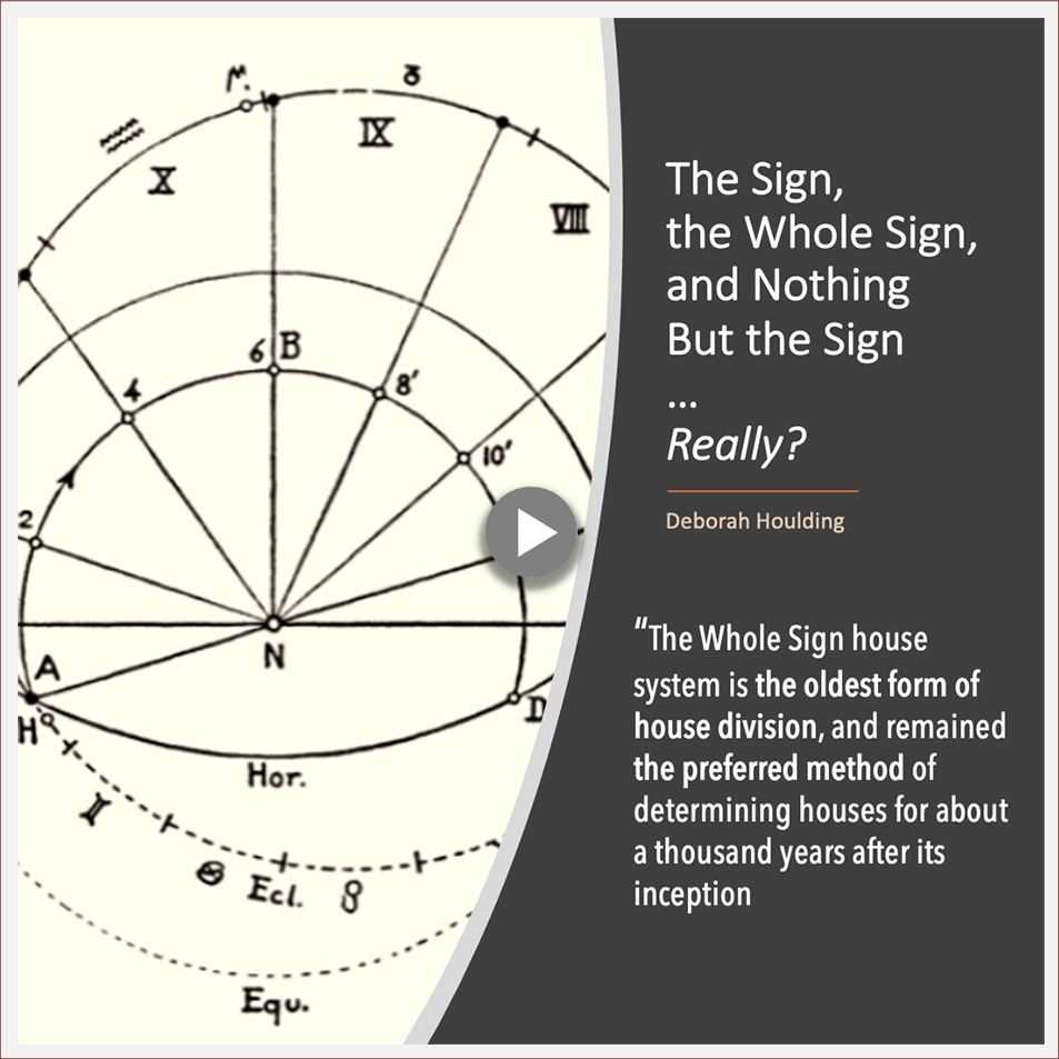 Presentation: 'The Sign, the Whole Sign, and Nothing But the Sign - Really?' 1 hr video presentation by Deborah Houlding
